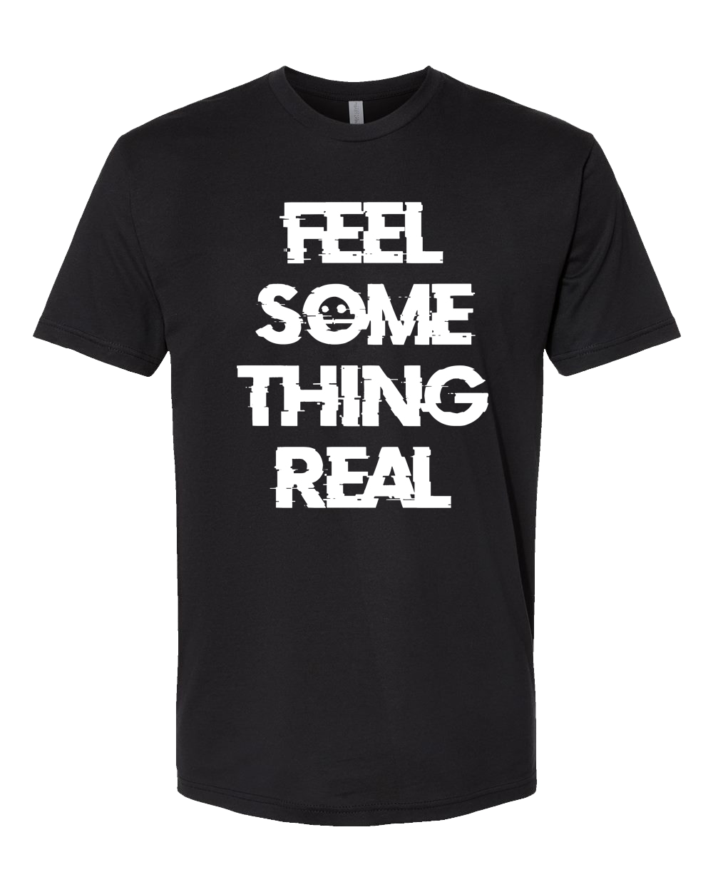 Feel Something Real T-Shirt